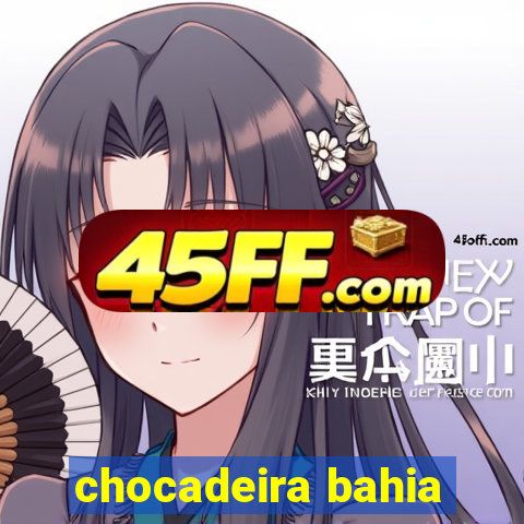 chocadeira bahia